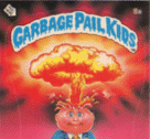Garbage Pail Kids Cards The Gross, Weird, and Wonderful 80s Phenomenon